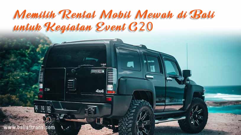 Memilih Rental Mobil Mewah di Bali untuk Kegiatan Event G20